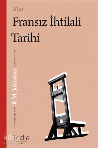  Kısa Fransız İhtilali Tarihi | Robert Matteson Johnston | Ali Kaan Cerit | İndie Yayınları | 9786257321068 | 