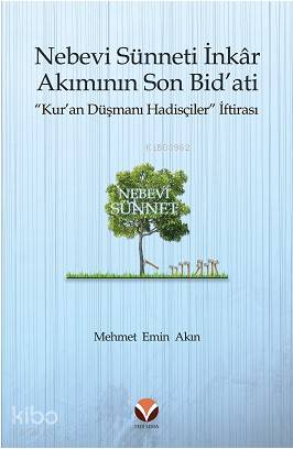  Nebevi Sünneti İnkâr Akımının Son Bidati Kuran Düşmanı Hadisçiler İftirası | Nebevi Sünneti İnkâr Akımının Son Bidati Kuran Düşmanı Hadisçiler İftirası | Mehmet Emin Akın | Özdemir Kitabevi | 9786057470607 