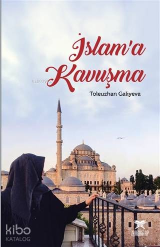 İslama Kavuşma | Tekin Öztürk | Toleuzhan Galiyeva | Zahid Kitap | 9786057052001 | 