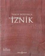  Tarih Boyunca İznik | Tarih Boyunca İznik | Halil İnalcık | Rita Urgan Gökçen Ezber Ayşe N Akbulut Neşe B Kıldacı Elen Yazar | Türkiye İş Bankası Kültür Yayınları | 9789754584325 