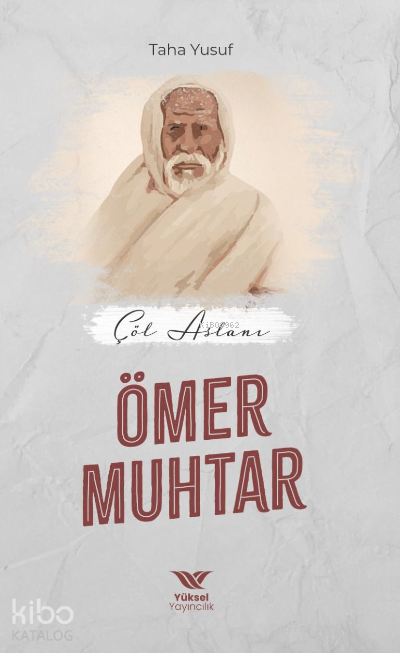  Çöl Aslanı Ömer Muhtar | Çöl Aslanı Ömer Muhtar | Taha Yusuf | Yüksel Yayıncılık | 9786057047472 