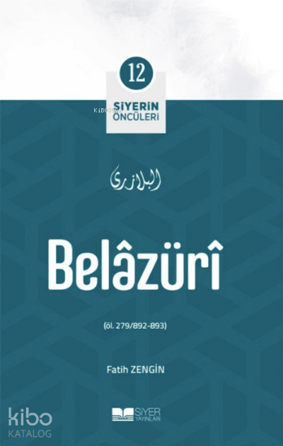  Siyerin Öncüleri 12 Belazüri | Siyerin Öncüleri 12 Belazüri | Muhammed Ali Alioğlu | Levent Öztürk | Fatih Zengin | Siyer Akademi | 9786258015560 