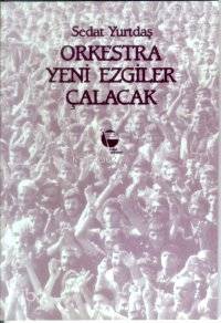  Orkestra Yeni Ezgiler Çalacak | Sedat Yurtdaş | Belge Yayınları | 9789753440073 | 