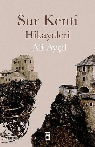  Sur Kenti Hikayeleri | Ali Ayçil | Aslı Cingil Saraç | Ravza Kızıltuğ | Timaş Yayınları | 9789752635050 