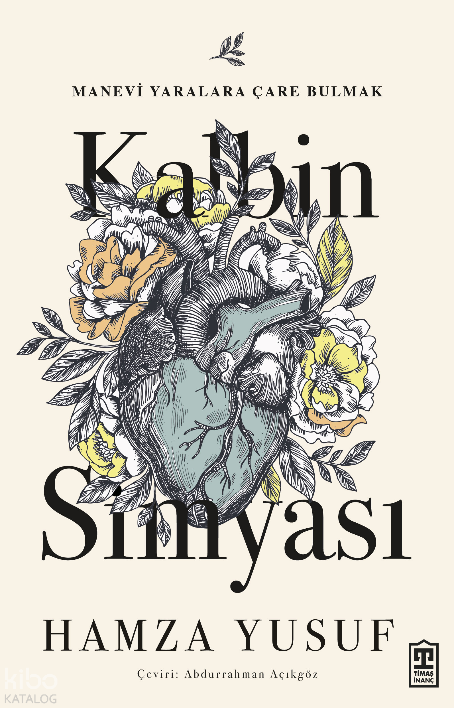  Kalbin Simyası | Hamza Yusuf | Abdurrahman Halis Açıkgöz | Timaş Yayınları | 9786050829259 | 