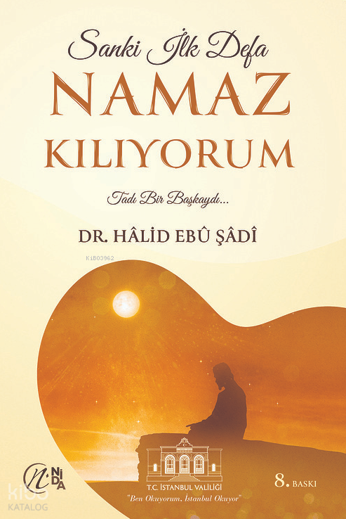  Sanki İlk Defa Namaz Kılıyorum | Sanki İlk Defa Namaz Kılıyorum | Halid Ebu Şadi | Avnullah Enes Ateş | Yusuf Seyhan | Yusuf Seyhan | Nida Yayıncılık | 9786057565969 