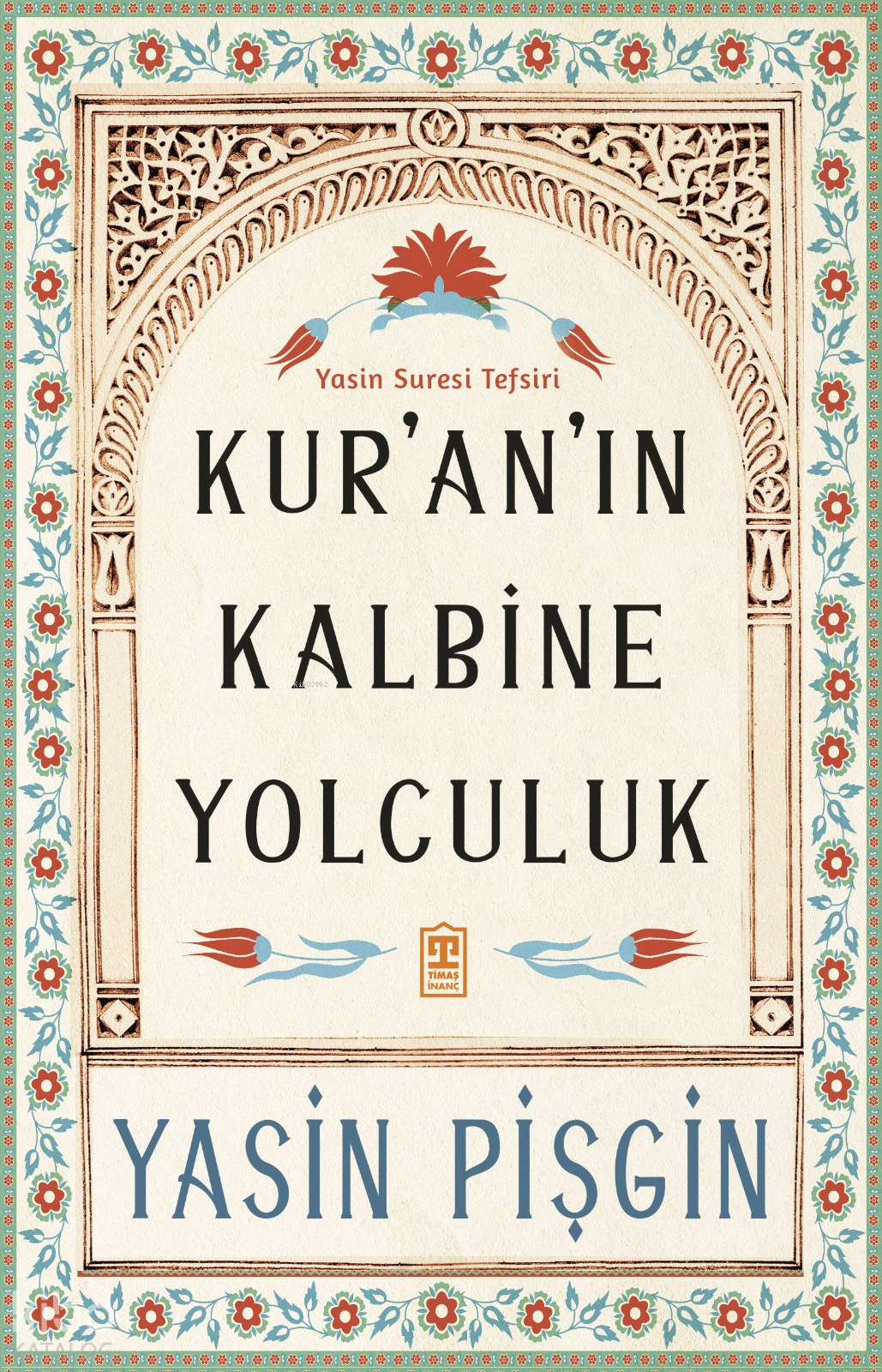  Kuranın Kalbine Yolculuk Yasin Suresi Tefsiri | Yasin Pişgin | Yasin ÇetinYasemin Gümüş | Timaş Yayınları | 9786050832334 | 