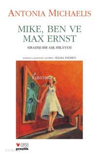  Mike Ben ve Max Ernst Sıradışı Bir Aşk Hikayesi | Antonia Michaelis | Selma Esem | Can Çocuk Yayınları | 9789750708862 | 
