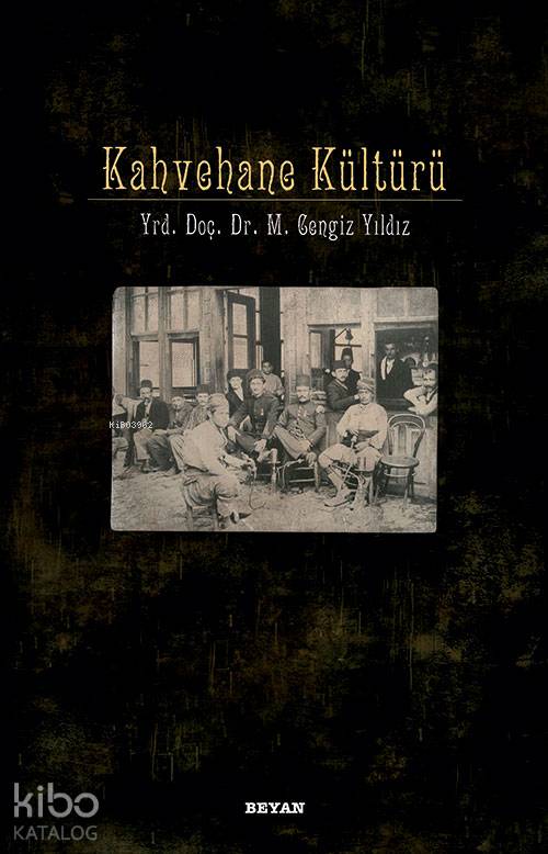 Kahvehane Kültürü | Kahvehane Kültürü | M Cengiz Yıldız | Beyan Yayınları | 9789754734232 