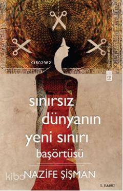  Sınırsız Dünyanın Yeni Sınırı Başörtüsü | Nazif Şişman | Timaş Yayınları | 9789752639584 