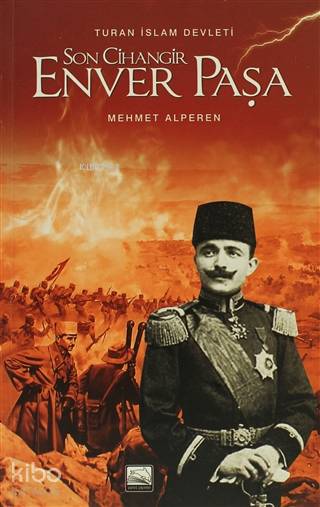  Son Cihangir Enver Paşa Turan İslam Devleti | Mehmet Alperen | Halil İbrahim Toklu | Mine Yeğen | Yunus Verlag | Yunus Yayınevi | 9786058945579 | 