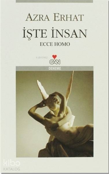  İşte İnsan (ecce Homo) | Azra Erhat | Erkal Yavi | Nalan Barbarosoğlu | Fulya Tükel | Can Yayınları | 9789750702655 | 