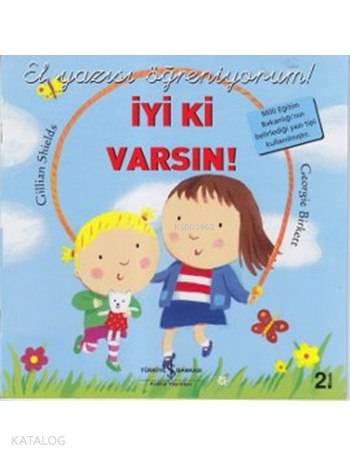  İyi ki Varsın El Yazısı Öğreniyorum | İyi ki Varsın El Yazısı Öğreniyorum | Gillian Shields | Sevgi Atlıhan | Nevin Avan Özdemir | Georgie Birkett | Türkiye İş Bankası Kültür Yayınları | 9789944888264 