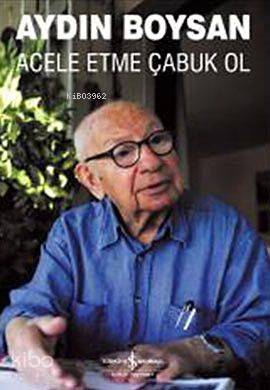  Acele Etme Çabuk Ol | Acele Etme Çabuk Ol | Aydın Boysan | Türkiye İş Bankası Kültür Yayınları | 9786053600183 