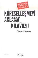  Küreselleşmeyi Anlama Kılavuzu | Wayne Ellwood | Betül Dılan Genç | Metis Yayıncılık | 9789753423779 | 