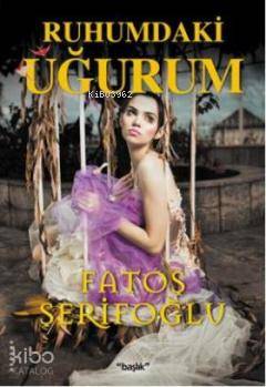  Ruhumdaki Uğurum | Fatoş Şerifoğlu | Sena Birgün | Başlık Yayın Grubu | 9786056206177 | 