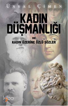  Kadın Düşmanlığı ve Kadın Üzerine Özlü Sözler | Kadın Düşmanlığı ve Kadın Üzerine Özlü Sözler | Ünsal Çimen | Cinius Yayınları | 9786051272300 
