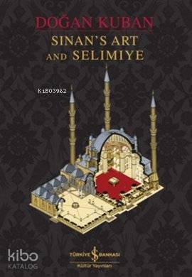  Sinans Art and Selimiye (Ciltli) | Sinans Art and Selimiye (Ciltli) | Doğan Kuban | Türkiye İş Bankası Kültür Yayınları | 9786053603399 