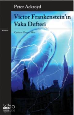  Victor Frankensteinın Vaka Defteri | Victor Frankensteinın Vaka Defteri | Peter Ackroyd | Duygu Akın | Yapı Kredi Yayınları ( YKY ) | 9789750820953 