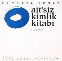  Aitsiz Kimlik Kitabı | Mustafa Irgat | Yapı Kredi Yayınları ( YKY ) | 9789753633222 | 