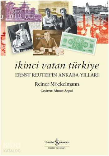 İkinci Vatan Türkiye Ernst Reuterin Ankara Yılları | İkinci Vatan Türkiye Ernst Reuterin Ankara Yılları | Ahmet Arpad | Pınar Güven | Reiner Möckelmann | Türkiye İş Bankası Kültür Yayınları | 9786053328544 