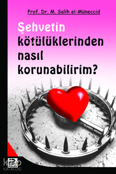  Şehvetin Kötülüklerinden Nasıl Korunabilirim | Şehvetin Kötülüklerinden Nasıl Korunabilirim | Muhammed Salih El Müneccid | Karınca & Polen Yayınları | 9789759066925 