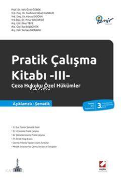  Pratik Çalışma Kitabı III Ceza Hukuku Özel Hükümler | Pratik Çalışma Kitabı III Ceza Hukuku Özel Hükümler | Koray Doğan | Veli Özer Özbek | Mehmet Nihat Kanbur | Pınar Bacaksız | İlker Tepe | İsa Başbüyük | Serkan Meraklı | Veli Özer ÖzbekMehmet Nihat KanburKoray DoğanPınar Bacaksızİlker Tepeİsa BaşbüyükSerkan Merakl | Seçkin Yayıncılık | 9789750220326 