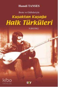 Kuşaktan Kuşağa Halk Türküleri; Beste ve Güfteleriyle