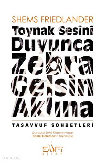  Toynak Sesini Duyunca Zebra Gelsin Aklına | Shems Friedlander | Ömer Çolakoğlu | Sufi Kitap | 9786055215248 | 