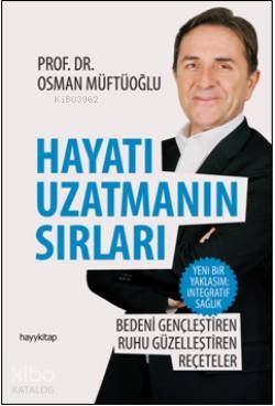  Hayatı Uzatmanın Sırları Bedeni Gençleştiren Ruhu Güzelleştiren Reçeteler | Osman Müftüoğlu | Hayy Kitap | 9786055181192 | 