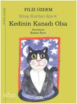  Kedinin Kanadı Olsa Kitap Kurtları İçin 6 | Kedinin Kanadı Olsa Kitap Kurtları İçin 6 | Filiz Özdem | Yapı Kredi Yayınları ( YKY ) | 9789750825255 