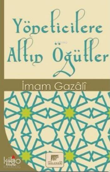  Yöneticilere Altın Öğütler | Yöneticilere Altın Öğütler | İmamı Gazali | Şemsettin Yeltekin | Erkan Metiner | Gelenek Yayıncılık | 9786054810673 