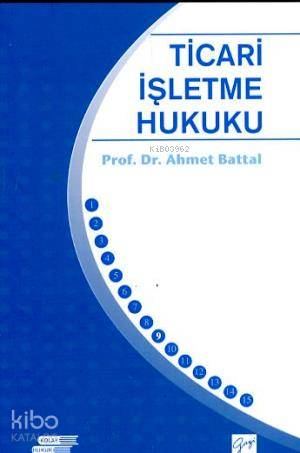  Ticari İşletme Hukuku | Ahmet Battal | Gazi Kitabevi | 9789758895588 | 