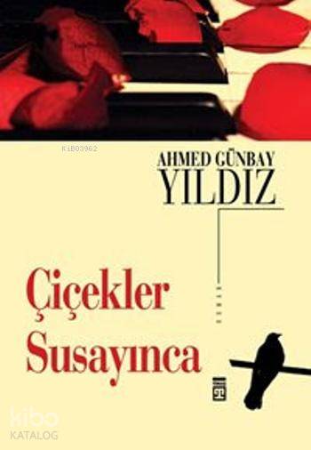  Çiçekler Susayınca | Ahmed Günbay Yıldız | Timaş Yayınları | 9789757544191 