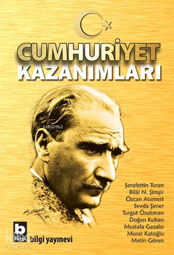  Cumhuriyet Kazanımları | Cumhuriyet Kazanımları | Bilal N Şimşir | Doğan Kuban | Metin Gören | Murat Katoğlu | Mustafa Gazalcı | Sevda Şener | Şerafettin Turan | Turgut Özakman | Murat Sayın | Özcan Atamert | Biray Üstüner | Şerafettin TuranBilal N ŞimşirÖzcan AtamertSevda ŞenerTurgut ÖzakmanDoğan KubanMustafa Gazalc | Bilgi Yayınevi | 9789752205192 
