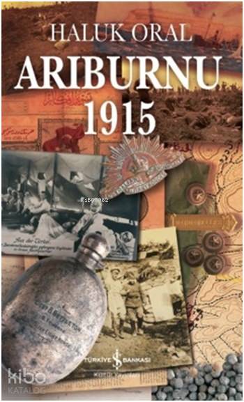  Arıburnu 1915 | Arıburnu 1915 | Haluk Oral | Türkiye İş Bankası Kültür Yayınları | 9786053324867 