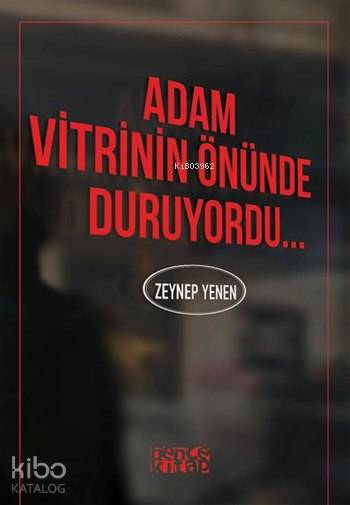  Adam Vitrinin Önünde Duruyordu | Adam Vitrinin Önünde Duruyordu | Ceyda Pırıl Köstem | Zeynep Yenen | Bence Kitap | 9786059158114 
