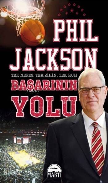  Başarının Yolu Tek Nefes Tek Zihin Tek Ruh | Başarının Yolu Tek Nefes Tek Zihin Tek Ruh | Phil Jackson | Ömer Mülazım | Erkan Küçük | Alla Özabat | Martı Yayınları | 9786051860121 