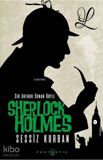  Sherlock Holmes Sessiz Kurban | Sir Arthur Conan Doyle | Leyla Yıldırım | Nilüfer Çeken | Yunus Karaaslan | Fantastik Kitap | 9786059650168 | 