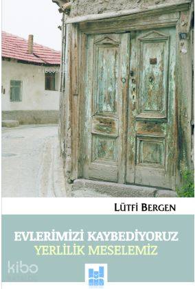  Evlerimizi Kaybediyoruz Yerlilik Meselemiz | Evlerimizi Kaybediyoruz Yerlilik Meselemiz | Lütfi Bergen | MGV Yayınları | 9786055000868 