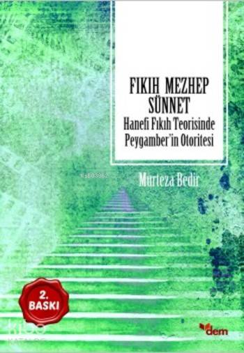  Fıkıh Mezhep Sünnet Hanefi Fıkıh Teorisinde Peygamberin Otoritesi | Fıkıh Mezhep Sünnet Hanefi Fıkıh Teorisinde Peygamberin Otoritesi | Murteza Bedir | Nuray Yüksel | Dem Yayınları | 9786054036752 