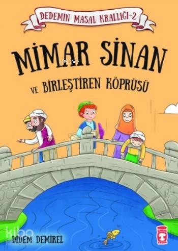  Mimar Sinan ve Birleştiren Köprüsü Dedemin Masal Krallığı 2 | Didem Demirel | Timaş Çocuk | 9786050824858 | 