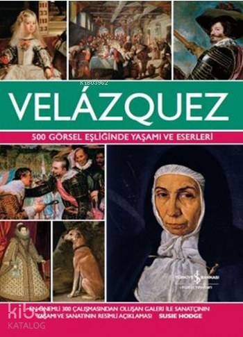  Velazquez 500 Görsel Eşliğinde Yaşamı ve Eserleri | Velazquez 500 Görsel Eşliğinde Yaşamı ve Eserleri | Susie Hodge | Cumhur Öztürk | Selin DingiloğluSelin Dingiloğlu | Türkiye İş Bankası Kültür Yayınları | 9786053329107 