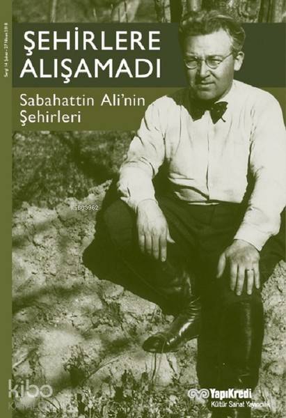  Şehirlere Alışamadı Sabahattin Alinin Şehirleri | Şehirlere Alışamadı Sabahattin Alinin Şehirleri | Kolektif | Sevengül Sönmez | Yapı Kredi Yayınları ( YKY ) | 9789750841736 