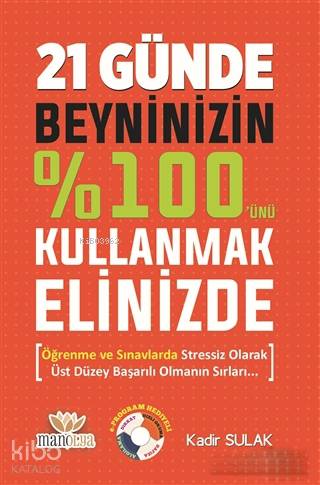  21 Günde Beyninizin %100ünü Kullanmak Elinizde Öğrenme ve Sınavlarda Stressiz Olarak Üst Düzey Başarılı Olmanın Sırları | Kadir Sulak | Manolya Yayınları | 9786058212947 | 