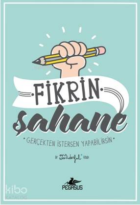  Fikrin Şahane Gerçekten İstersen Yapabilirsin | Ceren Kıran | Dilara Anıl Özgen | Cansu Gümüş | Mr Wonderful | Pegasus Yayıncılık | 9786052991336 | 