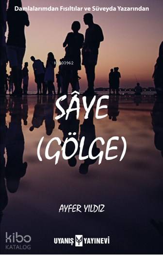  Sâye (Gölge) | Ahmet Bilgehan Arıkan | Ayfer Yıldız | Uyanış Yayınevi | 9786059069496 | 