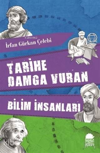  Tarihe Damga Vuran Bilim İnsanları | Tarihe Damga Vuran Bilim İnsanları | İrfan Gürkan Çelebi | Gökhan Kalafat | Mavi Kirpi Yayınları | 9789752452374 
