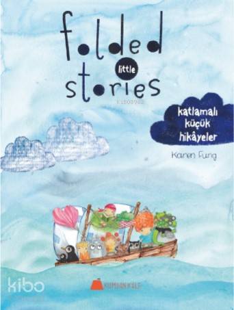  Folded Little Stories Katlamalı Küçük Hikâyeler | Karen Fung | Işıl Erverdi | Kumdan Kale Yayınları | 9786059267465 | 