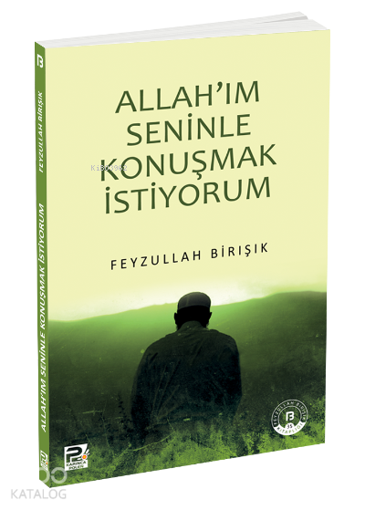  Allahım Seninle Konuşmak İstiyorum | Allahım Seninle Konuşmak İstiyorum | Feyzullah Birışık | Karınca & Polen Yayınları | 9786055104627 